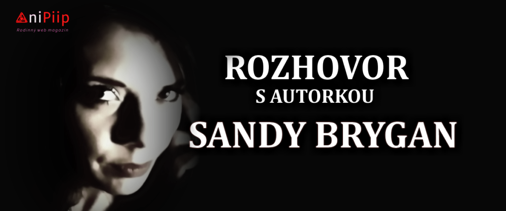 ROZHOVOR - ANIPIIP.COM- Sandy Brygan